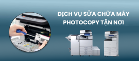 Dịch vụ sửa chữa máy photocopy giá rẻ tận nơi tại...